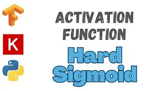 50: Hard Sigmoid Activation | TensorFlow | Tutorial