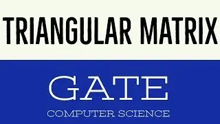 VIDEO 10 | TRIANGULAR MATRIX | GATE COMPUTER SCIENCE