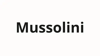 How to pronounce Mussolini