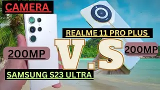 REALME 11 PRO PLUS V.S SAMSUNG S23 ULTRA CAMERA +VIDEO TEST ???