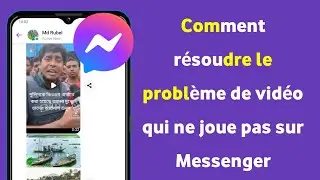Comment réparer la vidéo qui ne joue pas dans Messenger 2024 | Résoudre le problème de non-lecture