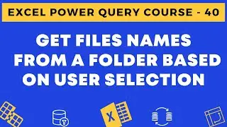 40 - Get Files Names from a Folder Based on User Selection in Excel using Power Query