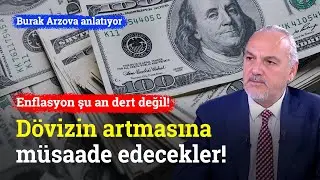 Enflasyon Şu An İçin Dert Değil! Kurun Biraz Daha Artmasına Müsaade Edecekler! | Burak Arzova