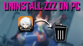 How To Uninstall Zenless Zone Zero on PC (Easy Guide)