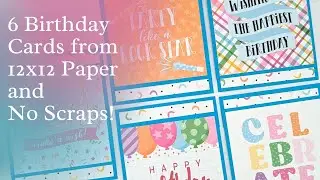 6 Birthday Cards with 12x12 Paper and No Scraps