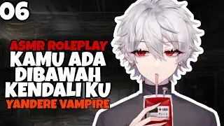 ASMR | Yandere Vampire | Kamu Dibawah Kendali ku | Part 8 | Asmr Cowok