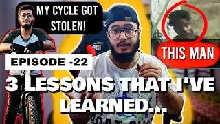 MY CYCLE GOT STOLEN | 3 Lessons that I've learned... | EPISODE - 22