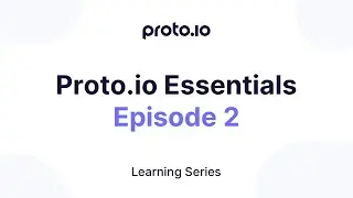 Proto.io Essentials, Episode 2