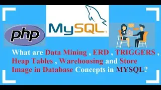 27 - Data Mining , ERD , TRIGGERS , Heap Tables , Warehousing , BLOB(PHP , MySql Interview Question)