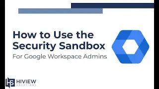 Security Sandbox Tutorial for Google Workspace Admins