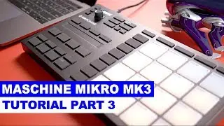 Maschine Mikro MK3 Tutorial Part 3: Using Effects, Song Arrangement, Exporting
