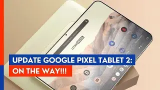 Update Google Pixel Tablet 2: On the way!!!