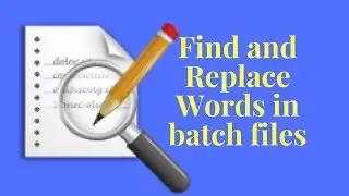 How to Find and Replace Words in Batch Files?