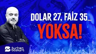 DOLAR 27, FAİZ 30. Yoksa!.. | Turhan Bozkurt