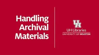 Handling Archival Materials - UH Libraries | Special Collections