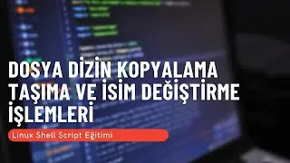 5) Dosya Dizin Kopyalama Taşıma ve İsim Değiştirme İşlemleri (Linux Shell Script Eğitimi)
