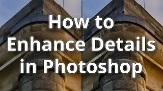 How to Enhance Details in Photoshop
