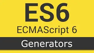 ECMAScript 6 / ES6 New Features - Tutorial 7 - Generators