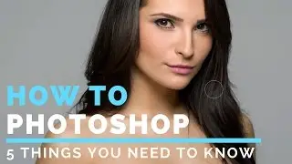 How To Get Started With Photoshop: 5 Things Beginners Want to Know How To Do in Photoshop CC