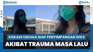 Siskaee Diduga Idap Penyimpangan Seks Akibat Trauma Masa Lalu