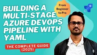 Azure DevOps YAML Pipelines: From Beginner to Pro - Build Your Multi-Stage Pipeline | Complete guide