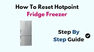 How To Reset Hotpoint Fridge Freezer