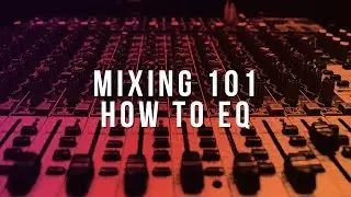 MIXING 101: HOW TO EQ (The Right Way)