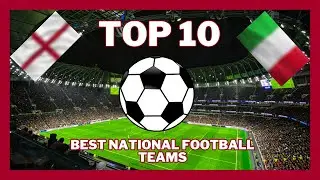 Top 10 BEST NATIONAL FOOTBALL TEAMS