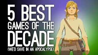 5 Games of the Decade That We Will Save from the Coming Apocalypse