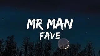 Fave - Mr Man (Lyrics)|things you cannot say with your mouth will you say with your hand...