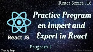 #16. Exercise 4: Practice program on Import and Export in Reactjs.