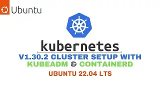 Deploy a Kubernetes v1.30 Cluster using Kubeadm & Containerd | Ubuntu 22.04 LTS