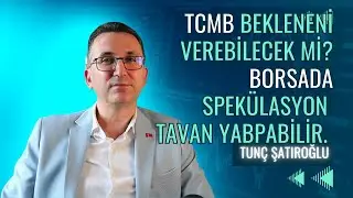 TCMB Bekleneni Verebilecek mi? Borsada Spekülasyon Tavan Yapabilir