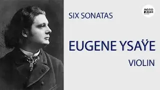 EUGENE YSAŸE - SIX SONATAS FOR UNACCOMPANIED VIOLIN, OP. 27