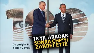 Cumhurbaşkanı Recep Tayyip Erdoğan, 18 yıl sonra CHP Genel Merkezinde Özgür Özeli ziyaret etti!