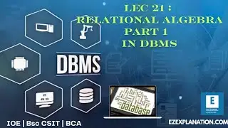 lec 21: RELATIONAL ALGEBRA PART 1 ( THEORY +SELECT +PROJECT ) OPERATIONS