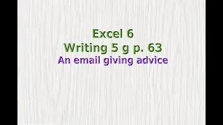 Excel 6 grade  Writing 5 g An email giving advice p. 63