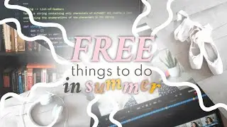 FREE, fun + productive things to do this summer when youre bored