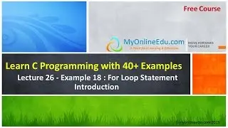 C Programming - Lecture 26 - Example 18 : For Loop Statement Introduction