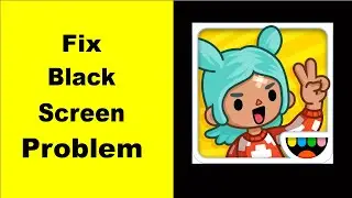 How to Fix Toca World Black Screen Error Problem in Android & iOS 100% Solution