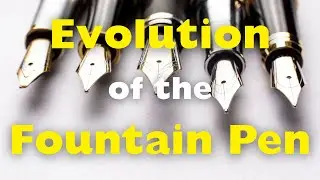 The Evolution of the Fountain Pen