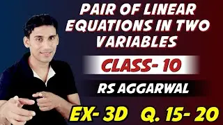 Class-10  Rs Aggarwal | Ex-3D  Q 15 -20  Solution | Linear Equations In Two Variables By Ujjwal Jha