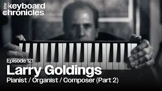 Larry Goldings, Pianist, Organist and Composer (Part 2) - Keyboard Chronicles Episode 121