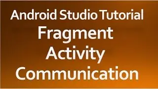 Android Studio Tutorial - 41 - Fragment Activity Communication