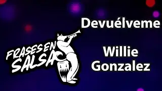 Devuélveme letra - Willie Gonzalez (Frases en Salsa)