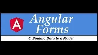 Angular Forms Tutorial - 6 - Binding Data to a Model