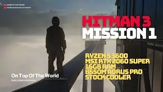 HITMAN 3 | On Top of The World |  Fastest way to complete Mission #1 | Ryzen 5 3600 + 2060 super