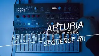 ARTURIA MICROFREAK - SEQUENCE #01  - FREE PRESET FOR CHANNEL MEMBERS -