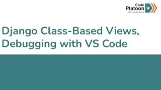 W14D4: Django Class-Based Views, Debugging with VS Code