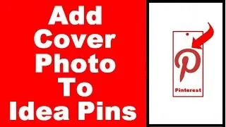 How to Add Cover Photo to Pinterest Idea Pins (UPDATED)